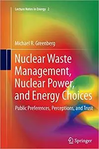 Nuclear Waste Management, Nuclear Power, and Energy Choices: Public Preferences, Perceptions, and Trust (Repost)
