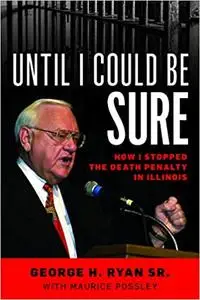 Until I Could Be Sure: How I Stopped the Death Penalty in Illinois