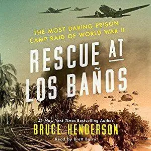 Rescue at Los Banos: The Most Daring Prison Camp Raid of World War II [Audiobook]