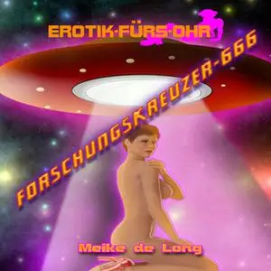 «Erotik für's Ohr: Forschungskreuzer-666» by Meike de Long