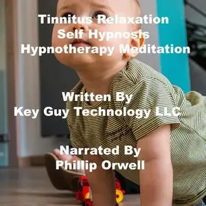 «Tinnitus Relaxation Self Hypnosis Hypnotherapy Meditation» by Key Guy Technology LLC