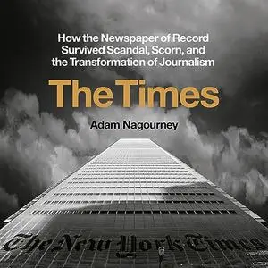 The Times: How the Newspaper of Record Survived Scandal, Scorn, and the Transformation of Journalism [Audiobook]