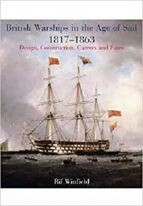 British Warships in the Age of Sail 1817-1863: Design, Construction, Careers & Fates