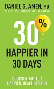 30% Happier in 30 Days: A Quick Start to a Happier, Healthier You