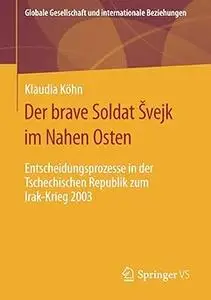 Der brave Soldat Švejk im Nahen Osten: Entscheidungsprozesse in der Tschechischen Republik zum Irak-Krieg 2003