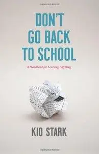Don't Go Back to School: A Handbook for Learning Anything (Repost)