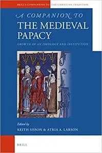 A Companion to the Medieval Papacy: Growth of an Ideology and Institution