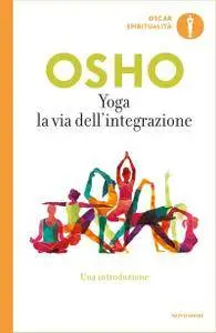 Osho - Yoga. La via dell'integrazione