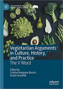 Veg(etari)an Arguments in Culture, History, and Practice: The V Word