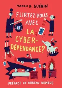 Manon R. Guérin, "Flirtez-Vous avec la cyberdépendance ?"