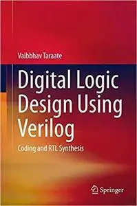 Digital Logic Design Using Verilog: Coding and RTL Synthesis [Repost]