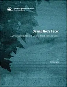 Saving God's Face: A Chinese Contextualization of Salvation through Honor and Shame