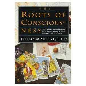 The Roots of Consciousness: The Classic Encyclopedia of Consciousness Studies Revised and Expanded
