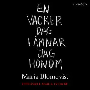 «En vacker dag lämnar jag honom» by Maria Blomqvist