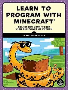 Learn to Program with Minecraft: Transform Your World with the Power of Python (Repost)