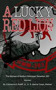 A LUCKY RED LION: The Marines of Marine Medium Helicopter Squadron 363 Vietnam