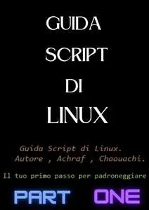 Guida script di Linux : 1: Guide to Linux scripts (Italian Edition)