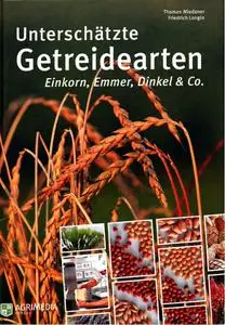 Unterschätzte Getreidearten : Einkorn, Emmer, Dinkel & Co