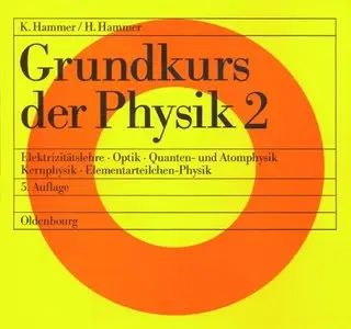 Grundkurs der Physik, 2 Tle., Tl.2, Elektrizitätslehre, Optik, Quantenphysik und Atomphysik, Kernphysik
