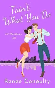 «Tain't What You Do» by Renee Conoulty