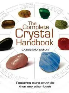 Cassandra Eason - The Complete Crystal Handbook: Your Guide to More than 500 Crystals