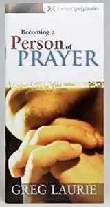 Becoming a Person of Prayer