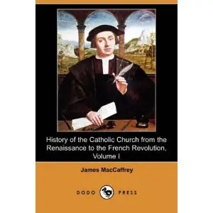 History of the Catholic Church from the Renaissance to the French Revolution, Volume I