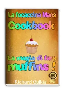 Richard Gulkie - La focaccina Mans Cookbook