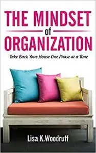 The Mindset of Organization: Take Back Your House One Phase at a Time