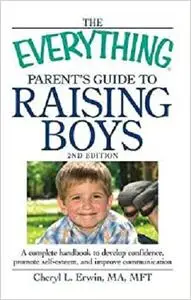 The Everything Parent's Guide to Raising Boys