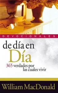 «De día en día: 365 verdades por las cuales vivir» by William MacDonald