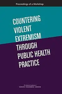 Countering Violent Extremism Through Public Health Practice: Proceedings of a Workshop