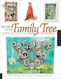 The Art of the Family Tree: Creative Family History Projects Using Paper Art, Fabric and Collage