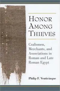 Honor Among Thieves: Craftsmen, Merchants, and Associations in Roman and Late Roman Egypt