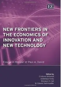 New Frontiers in the Economics of Innovation And New Technology: Essays in Honour of Paul A. David [Repost]