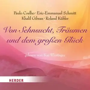 «Von Sehnsucht, Träumen und dem großen Glück» by Paulo Coelho,Eric-Emmanuel Schmitt,Khalil Gibran