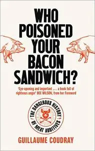 Who Poisoned Your Bacon Sandwich?: The Dangerous History of Meat Additives