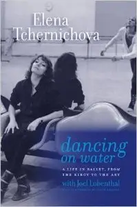 Dancing on Water: A Life in Ballet, from the Kirov to the ABT