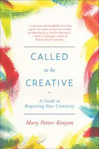 «Called To Be Creative» by Mary Potter Kenyon