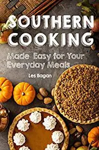 Southern Cooking: Made Easy for Your Everyday Meals