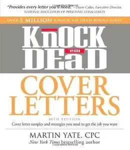 Knock 'em Dead Cover Letters: Cover letter samples and strategies you need to get the job you want 