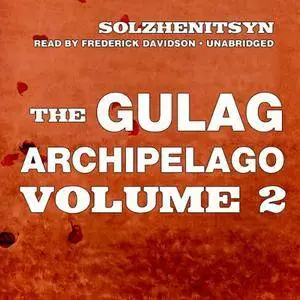 The Gulag Archipelago, Volume II: The Destructive-Labor Camps and The Soul and Barbed Wire [Audiobook]