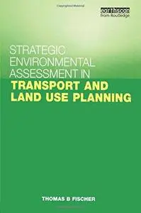 Strategic Environmental Assessment in Transport and Land Use Planning