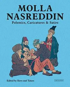 Molla Nasreddin: Polemics, Caricatures & Satires