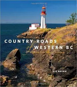 Country Roads of Western BC: From the Fraser Valley to the Islands