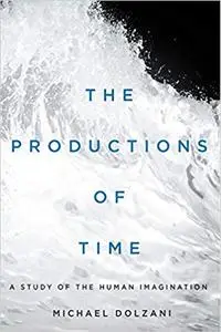 The Productions of Time: A Study of the Human Imagination
