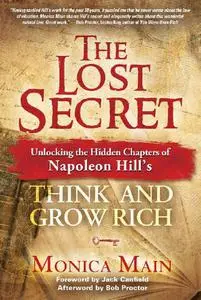 Monica Main, "The Lost Secret: Unlocking the Hidden Chapters of Napoleon Hill's Think and Grow Rich"