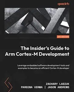 The Insider’s Guide to Arm Cortex-M Development: Leverage embedded software development tools and examples to become (repost)