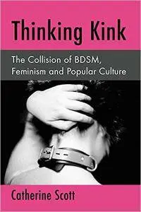 Thinking Kink: The Collision of BDSM, Feminism and Popular Culture