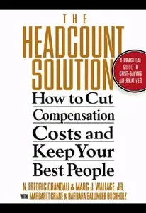 The Headcount Solution : How to Cut Compensation Costs and Keep Your Best People (repost)